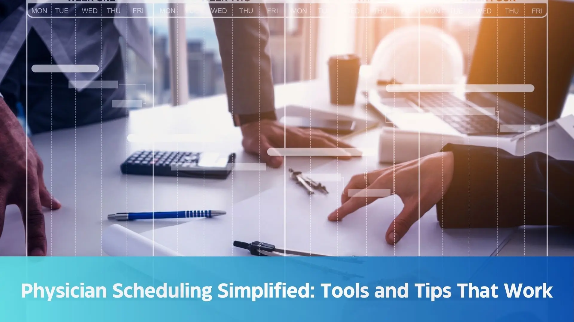 Physician Scheduling Simplified: Tools and Tips That Work