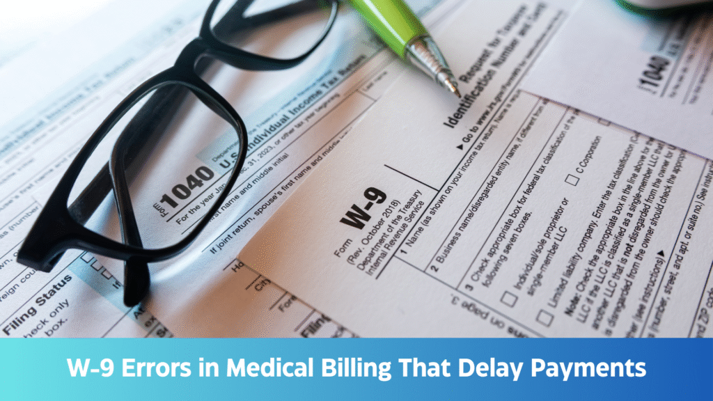 W-9 Errors in Medical Billing That Delay Payments