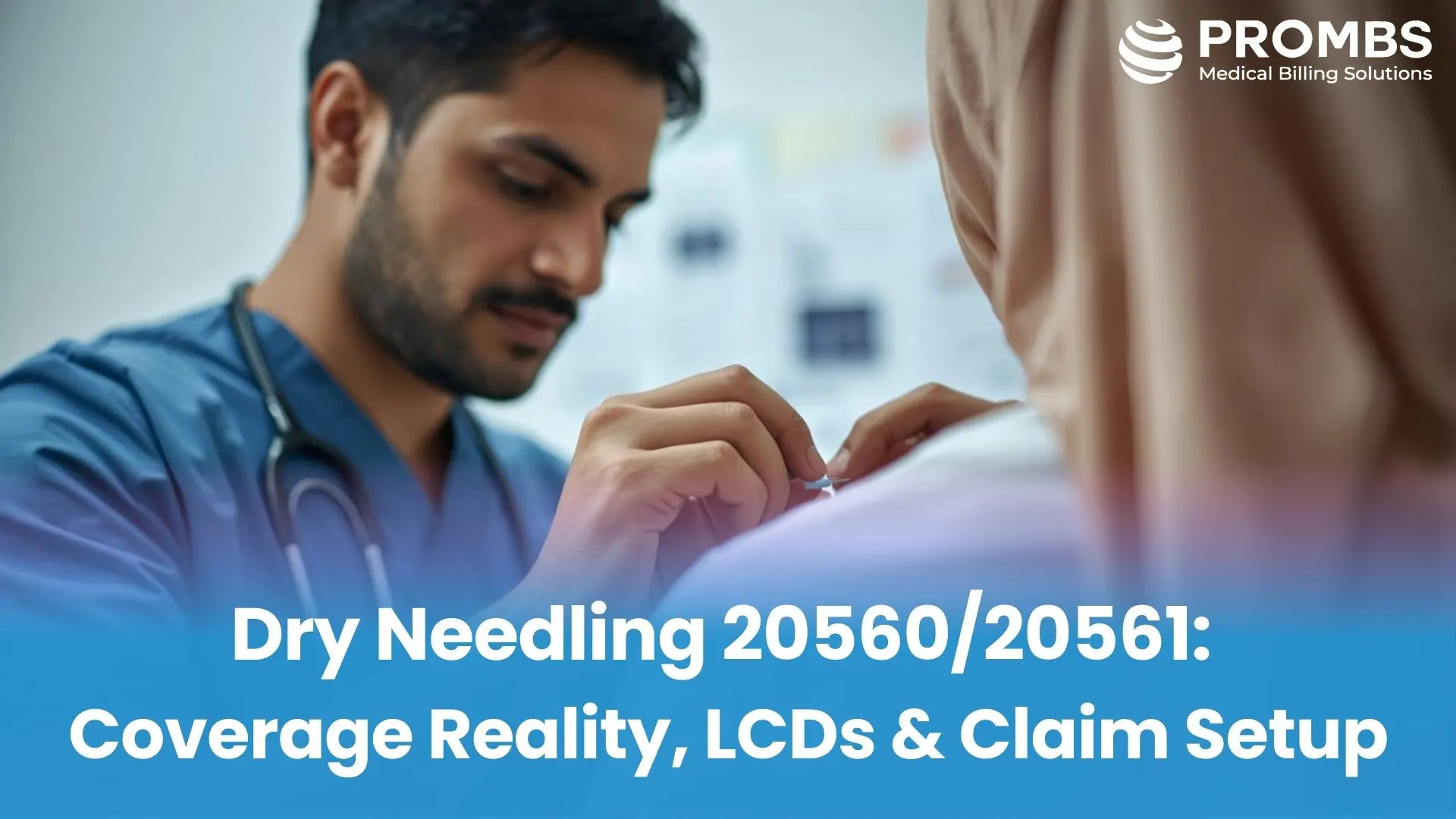 Dry Needling 20560/20561: Coverage Reality, LCDs & Claim Setup